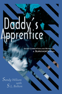 Daddy's Apprentice: Incest, Corruption, and Betrayal: A Survivor's Story
