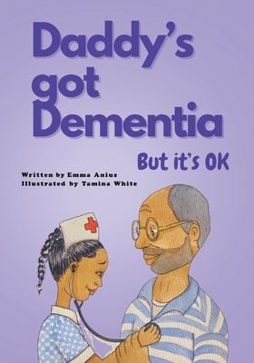 Daddy's Got Dementia: But it's OK - Anius, Emma