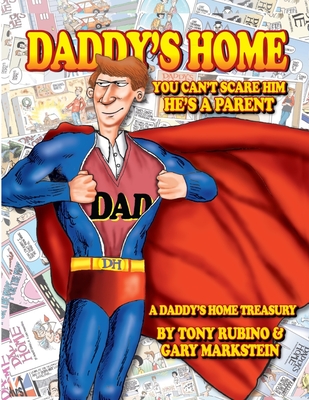 Daddy's Home You Can't Scare Him He's a Parent A Daddy's Home Treasury By Tony Rubino & Gary Markstein: The Perfect Book For Dads And The People Who Love Them - Markstein, Gary, and Rubino, Tony