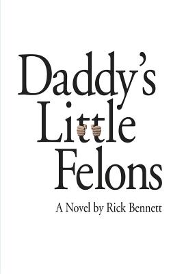 Daddy's Little Felons - Bennett, Rick