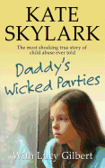 Daddy's Wicked Parties: The Most Shocking True Story of Child Abuse Ever Told