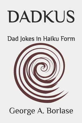 Dadkus: Dad Jokes in Haiku Form - Borlase, George A