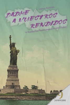 Dadme a Vuestros Rendidos: IV Premio Las nueve musas de relato breve - Musas Ediciones, Las Nueve (Editor), and Crawford Publishing, James Crawford Publ (Illustrator), and de Frutos, Alberto