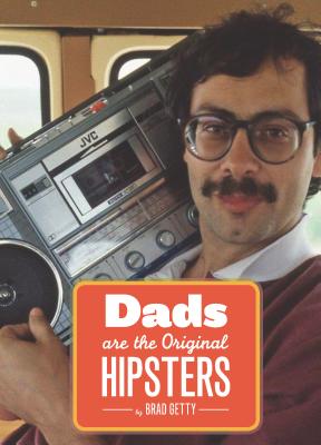 Dads Are the Original Hipsters - Getty, Brad