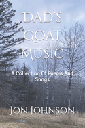 Dad's Goat Music: A Collection Of Poems And Songs