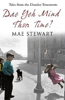 Dae Yeh Mind Thon Time?: Tales from the Dundee Tenements - Stewart, Mae