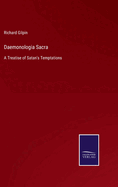 Daemonologia Sacra: A Treatise of Satan's Temptations