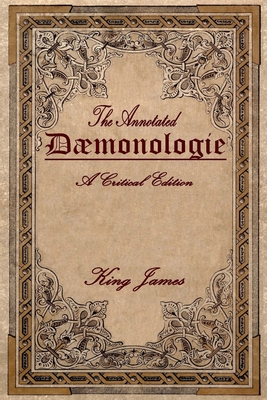 Daemonologie: A Critical Edition. Expanded. In Modern English with Notes - Warren, Brett R (Editor), and King James