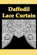 Daffodil Lace Curtain Filet Crochet Pattern: Complete Instructions and Chart - Weldon, B, and Botterweg, Claudia