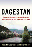 Dagestan: Russian Hegemony and Islamic Resistance in the North Caucasus