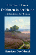 Dahinten in der Heide (Grodruck): Niederschsischer Roman