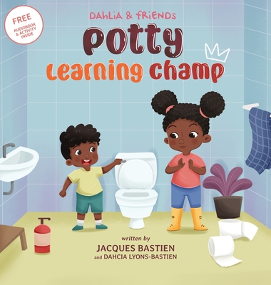 Dahlia & Friends: Potty Learning Champ: A Children's Story About Potty Training - Bastien, Jacques, and Lyons-Bastien, Dahcia
