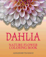 Dahlia: Nature Flower Coloring Book - Vol.8: Flowers & Landscapes Coloring Books for Grown-Ups