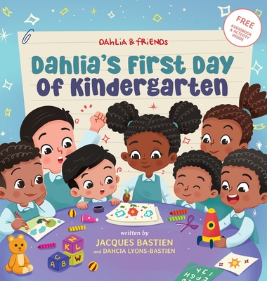 Dahlia's First Day of Kindergarten: A Back-to-School Book for Kids - Bastien, Jacques, and Lyons-Bastien, Dahcia