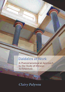 Daidalos at Work: A Phenomenological Approach to the Study of Minoan Architecture