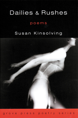 Dailies and Rushes: Poems - Kinsolving, Susan, and Howard, Richard (Preface by)