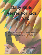 Daily Bible Verses For Kids in 2024: A Coloring Activity Book to Delight, Memorize and Shape Young Hearts for the Lord