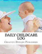 Daily Childcare Log: Large 8.5 Inches By 11 Inches Log Book For Boys And Girls - Logs Feed, Diaper changes, Nap times, Activity And Notes