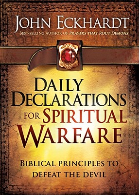 Daily Declarations for Spiritual Warfare: Biblical Principles to Defeat the Devil - Eckhardt, John
