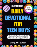 Daily Devotional for Teen Boys 2025: Guided Reflections to Build Character, Courage, and Faith.