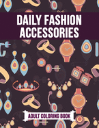 Daily Fashion Accessories Adult Coloring Book: Beautiful Gift Activity Book for Fashion Lover