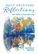 Daily Gratitude Reflections: 365 Guides to Great-Full Living