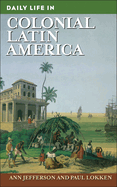 Daily Life in Colonial Latin America