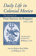 Daily Life in Colonial Mexico, Volume 78: The Journey of Friar Ilarione Da Bergamo, 1761-1768