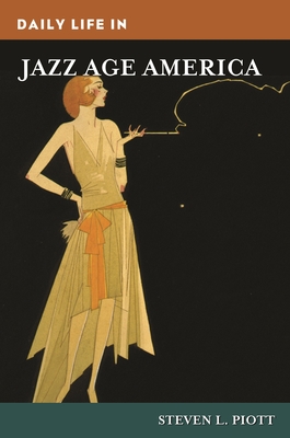 Daily Life in Jazz Age America - Piott, Steven L