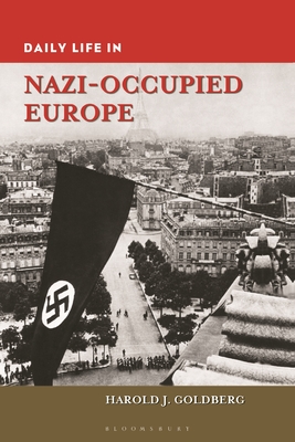 Daily Life in Nazi-Occupied Europe - Goldberg, Harold