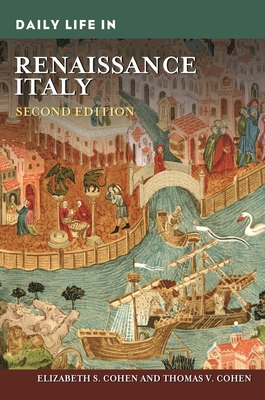 Daily Life in Renaissance Italy - Cohen, Elizabeth S., and Cohen, Thomas V.