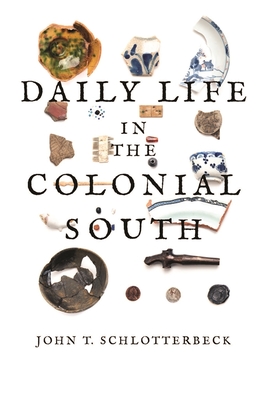 Daily Life in the Colonial South - Schlotterbeck, John T