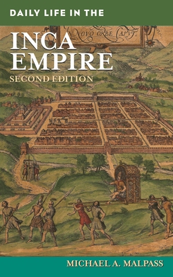 Daily Life in the Inca Empire - Malpass, Michael A