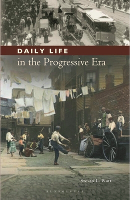 Daily Life in the Progressive Era - Piott, Steven L.