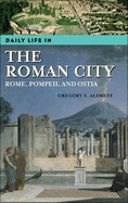 Daily Life in the Roman City: Rome, Pompeii, and Ostia