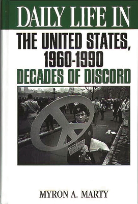 Daily Life in the United States, 1960-1990: Decades of Discord - Marty, Myron