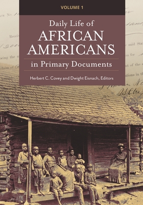 Daily Life of African Americans in Primary Documents: [2 Volumes] - Covey, Herbert C (Editor), and Eisnach, Dwight (Editor)