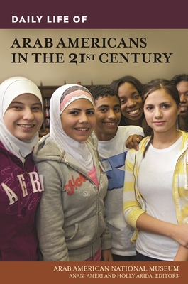 Daily Life of Arab Americans in the 21st Century - Ameri, Anan (Editor), and Arida, Holly (Editor)