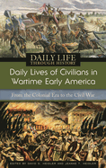 Daily Lives of Civilians in Wartime Early America: From the Colonial Era to the Civil War
