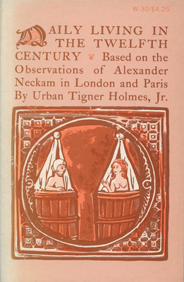 Daily Living in the Twelfth Century - Holmes, Urban Tigner