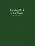 Daily Log Book for Contractors: Logbook to Record Daily Activity, Employee, Trade, Sub Contractors, Safety Meetings, Weather, Deliveries and More