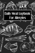 Daily Meal Logbook for Allergies: 90 Day Food and Meal Tracking Logbook Including Snacks and Weekly Grocery List - Track Reactions, Symptoms and Nutritional Values