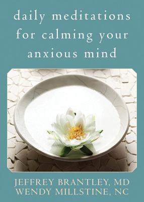 Daily Meditations for Calming Your Anxious Mind - Brantley, Jeffrey, Dr., MD, and Millstine, Wendy