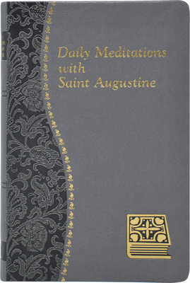 Daily Meditations with St. Augustine: Minute Meditations for Every Day Taken from the Writings of Saint Augustine - Rotelle, John E