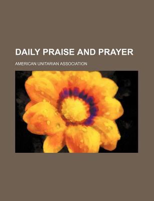 Daily Praise and Prayer - Association, American Unitarian (Creator)