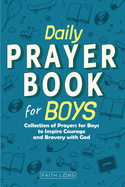 Daily Prayer Book for Boys: Collection of Prayers for Boys to Inspire Courage and Bravery with God