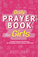 Daily Prayer Book for Girls: Simple Girls Prayers for Everyday Conversations with God