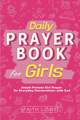 Daily Prayer Book for Girls: Simple Girls Prayers for Everyday Conversations with God - Faithlabs