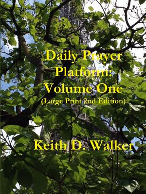 Daily Prayer Platform: Volume One (Large Print 2nd Edition) - Walker, Keith D