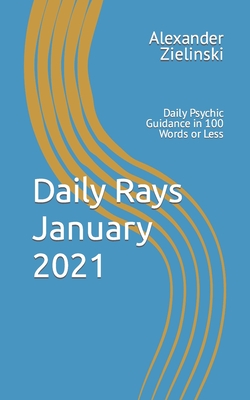 Daily Rays - January 2021: Daily Psychic Guidance in 100 Words or Less - Zielinski, Alexander